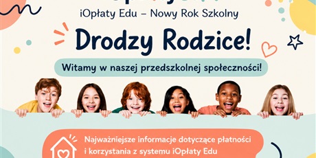 iOpłatyEDU – Informacja dla Rodziców i Opiekunów dzieci nowo przyjętych do Przedszkola nr 68